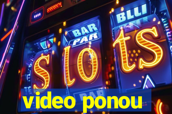 video ponou